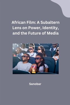 African Film: A Subaltern Lens on Power, Identity, and the Future of Media - Sanobar