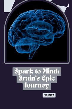 Spark to Mind: Brain's Epic Journey - Namita