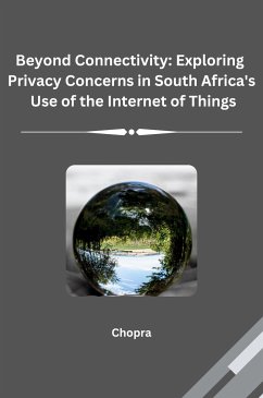 Beyond Connectivity: Exploring Privacy Concerns in South Africa's Use of the Internet of Things - Chopra