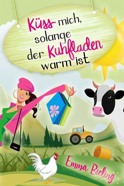 Küss mich, solange der Kuhfladen warm ist (eBook, ePUB) Küss mich, solange der Kuhfladen warm ist (eBook, ePUB)