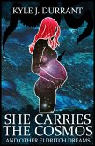 She Carries the Cosmos and Other Eldritch Dreams (eBook, ePUB)