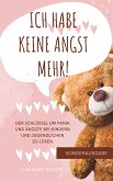 ICH HABE KEINE ANGST MEHR - DER SCHLÜSSEL UM PANIK UND ÄNGSTE BEI KINDERN UND JUGENDLICHEN ZU LÖSEN (eBook, ePUB)