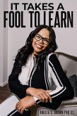 It Takes A Fool To Learn (eBook, ePUB) It Takes A Fool To Learn (eBook, ePUB)