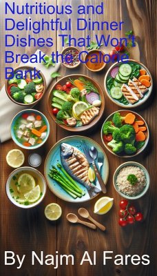 Nutritious and Delightful Dinner Dishes That Won't Break the Calorie Bank (eBook, ePUB) - Fares, Najm Al