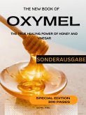 DAS NEUE OXYMEL BUCH - DIE WAHRE HEILKRAFT VON HONIG UND ESSIG Sonderausgabe 300 Seiten OXYMEL TEAM (eBook, ePUB)