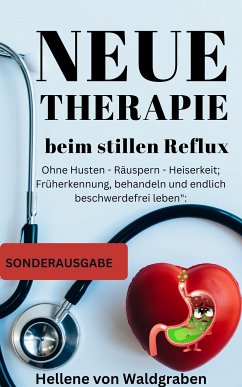 Neue Therapie beim stillen Reflux:: Ohne Husten - Räuspern - Heiserkeit; Früherkennung (eBook, ePUB) - Waldgraben, Hellene von