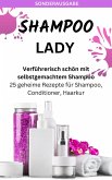 SHAMPOO LADY - Verführerisch schön mit selbstgemachtem Shampoo: 25 geheime Rezepte für Shampoo (eBook, ePUB)