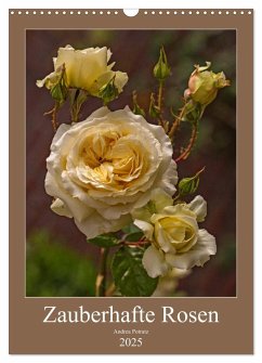 Zauberhafte Rosen (Wandkalender 2025 DIN A3 hoch), CALVENDO Monatskalender - Calvendo;Potratz, Andrea