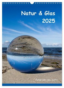 Natur & Glas (Wandkalender 2025 DIN A3 hoch), CALVENDO Monatskalender
