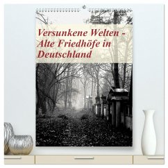 Versunkene Welten - Alte Friedhöfe in Deutschland (hochwertiger Premium Wandkalender 2025 DIN A2 hoch), Kunstdruck in Hochglanz - Calvendo;Robert, Boris