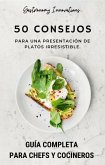 50 consejos para una presentación de platos irresistible. Guía Completa para Chefs y Cocineros. (eBook, ePUB)