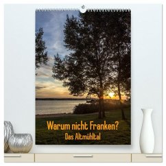 Warum nicht Franken? Das Altmühltal (hochwertiger Premium Wandkalender 2025 DIN A2 hoch), Kunstdruck in Hochglanz