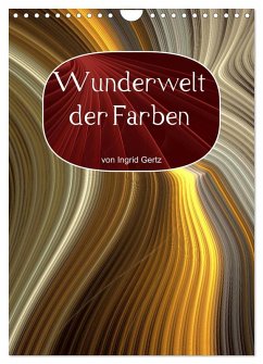 Wunderwelt der Farben (Wandkalender 2025 DIN A4 hoch), CALVENDO Monatskalender - Calvendo;Gertz, Ingrid