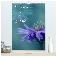 Blumen & Zitate (hochwertiger Premium Wandkalender 2025 DIN A2 hoch), Kunstdruck in Hochglanz - Calvendo;Bässler, Christine