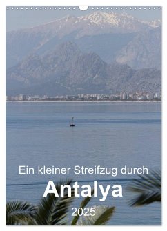 Ein kleiner Streifzug durch Antalya (Wandkalender 2025 DIN A3 hoch), CALVENDO Monatskalender