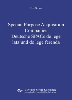 Special Purpose Acquisition Companies - Deutsche SPACs de lege lata und de lege ferenda - Scheu, Eric