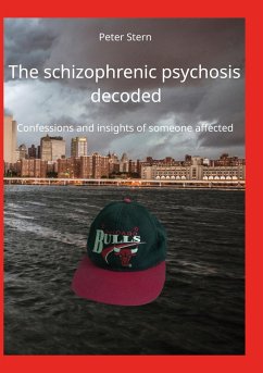 The schizophrenic psychosis decoded - Stern, Peter