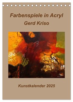 Farbenspiele in Acryl - Gerd Kriso (Tischkalender 2025 DIN A5 hoch), CALVENDO Monatskalender - Calvendo;Schneider-kriso, Erika