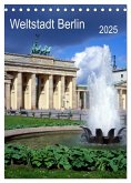 Weltstadt Berlin (Tischkalender 2025 DIN A5 hoch), CALVENDO Monatskalender