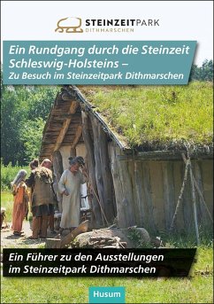Ein Rundgang durch die Steinzeit Schleswig-Holsteins - Zu Besuch im Steinzeitpark Dithmarschen - Kelm, Rüdiger