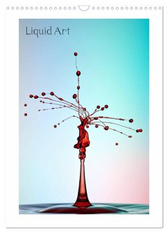 Liquid Art - Wassertropfen in Perfektion (Wandkalender 2025 DIN A3 hoch), CALVENDO Monatskalender