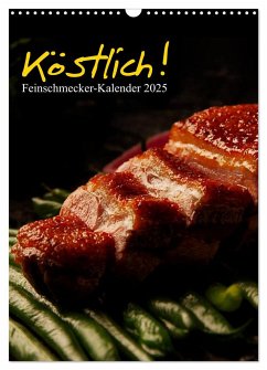 Köstlich! Feinschmecker-Kalender (Wandkalender 2025 DIN A3 hoch), CALVENDO Monatskalender