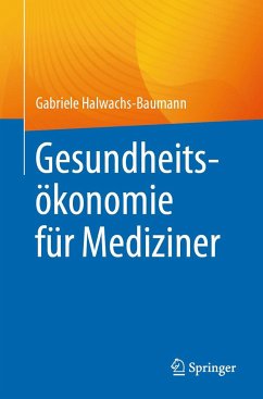 Gesundheitsökonomie für Mediziner - Halwachs-Baumann, Gabriele