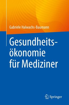 Gesundheitsökonomie für Mediziner - Halwachs-Baumann, Gabriele