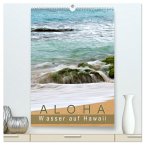 Aloha - Wasser auf Hawaii (hochwertiger Premium Wandkalender 2025 DIN A2 hoch), Kunstdruck in Hochglanz