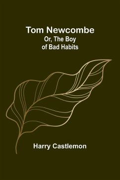Tom Newcombe; Or, the Boy of Bad Habits - Castlemon, Harry