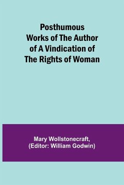 Posthumous Works of the Author of A Vindication of the Rights of Woman - Wollstonecraft, Mary