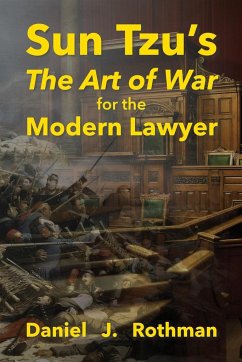 Sun Tzu's The Art of War for the Modern Lawyer - Rothman, Daniel J.