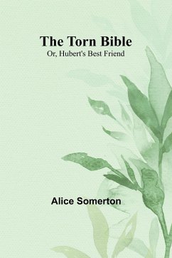 The Torn Bible; Or, Hubert's Best Friend - Somerton, Alice