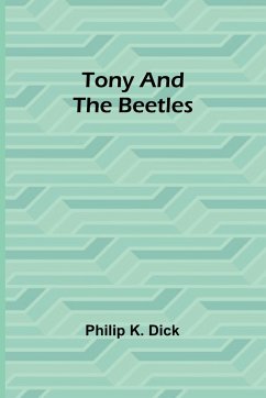 Tony and the Beetles - K. Dick, Philip