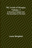 My Lords of Strogue, Volume. 3; A Chronicle of Ireland, from the Convention to the Union