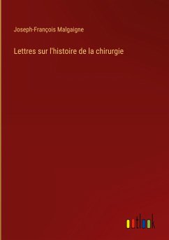 Lettres sur l'histoire de la chirurgie