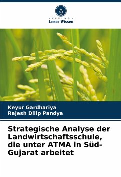 Strategische Analyse der Landwirtschaftsschule, die unter ATMA in Süd-Gujarat arbeitet - Gardhariya, Keyur;Pandya, Rajesh Dilip