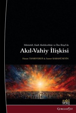 The Relationship between Reason and Revelation in Abu Mansur al-Maturidi, Al-Qadi Abd al-Jabbar, and Averroes - Karahüseyin, Samet; Tanr¿verdi, Hasan