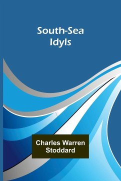 South-Sea Idyls - Warren Stoddard, Charles