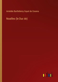 Noailles (le Duc de) - Cesena, Amédée Barthélemy Gayet de