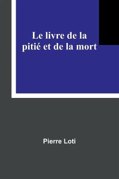 Le livre de la pitié et de la mort - Loti, Pierre