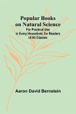 Popular Books on Natural Science; For Practical Use in Every Household, for Readers of All Classes