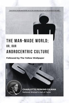 The Man-Made World; Or, Our Androcentric Culture - Perkins Gilman, Charlotte