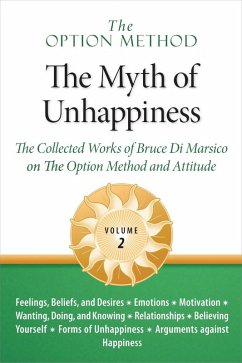 The Option Method: The Myth of Unhappiness. The Collected Works of Bruce Di Marsico on the Option Method & Attitude, Vol. 2 (The Option Method: The Myth of Unhappiness Complete Set, #2) (eBook, ePUB) - Marsico, Bruce M. Di