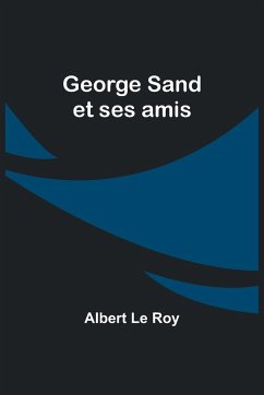 George Sand et ses amis - Le Roy, Albert