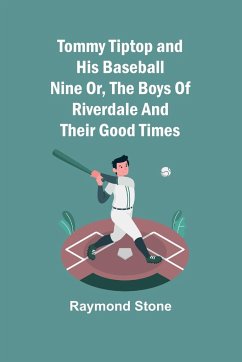 Tommy Tiptop and his baseball nine Or, The boys of Riverdale and their good times - Stone, Raymond