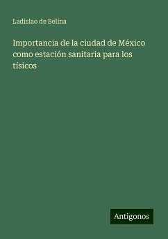 Importancia de la ciudad de México como estación sanitaria para los tísicos - Belina, Ladislao de