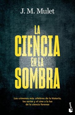 La Ciencia En La Sombra: Los Crímenes Más Célebres de la Historia, Las Series Y El Cine, a la Luz de la Ciencia Forense / Science in the Shadows - Mulet, J M