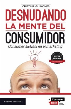 Desnudando La Mente del Consumidor: Consumer Insights En El Marketing / Undressing the Consumer's Mind: Consumer Insights in Marketing - Quiñones, Cristina