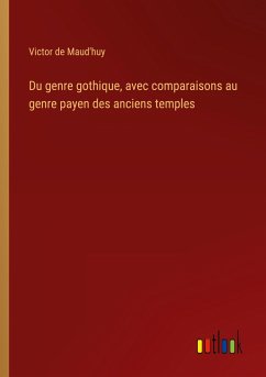 Du genre gothique, avec comparaisons au genre payen des anciens temples - Maud'huy, Victor de